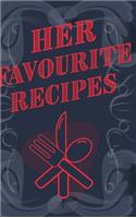 Her Favourite Recipes - Add Your Own Recipe Book: Ladies Favorite Recipe Book