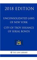 Unconsolidated Laws of New York - City of Troy Issuance of Serial Bonds (2018 Edition)