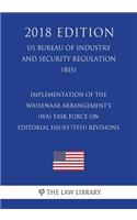Implementation of the Wassenaar Arrangement's (WA) Task Force on Editorial Issues (TFEI) Revisions (US Bureau of Industry and Security Regulation) (BIS) (2018 Edition)