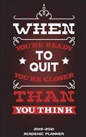 2019-2021 Academic Planner: When You're Ready To Quit You're Closer Than You Think: Three Year Monthly Schedule Organizer, Academic 2019-2021 Calendar Book, Large 8.5" x 11" Ap