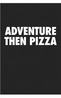 Adventure Then Pizza: A 6x9 Inch Matte Softcover Journal Notebook with 120 Blank Lined Pages and a Funny Foodie Cover Slogan