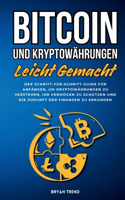 Bitcoin Und Kryptowährungen Leicht Gemacht: Der Schritt-für-Schritt-Guide Für Anfänger, Um Kryptowährungen Zu Verstehen, Ihr Vermögen Zu Schützen Und Die Zukunft Der Finanzen Zu Erkunden