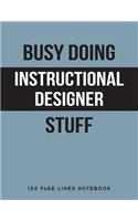 Busy Doing Instructional Designer Stuff: 150 Page Lined Notebook