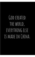 God created the world, everything else is made in China.: Funny Notebook, Journal, Diary, Joke, Office 110 pages 6"x 9"