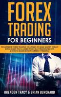 Forex Trading for Beginners: The Ultimate Forex Trading Strategies to Make Money Today! in This Guide You'll Learn Forex Day Trading Secrets & How to Make Money Currency Trading!