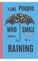 I LIKE PEOPLE Who SMILE When It´s RAINING