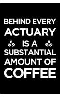 Behind Every Actuary Is a Substantial Amount of Coffee: Blank Lined Office Humor Themed Journal and Notebook to Write In: Versatile Wide Rule Interior