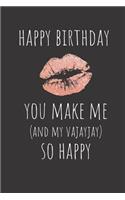 Happy Birthday You Make Me and My Vajayjay So Happy