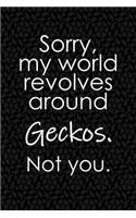 Sorry, My World Revolves Around Geckos. Not You.: Funny School or Office Blank Lined Journal for Reptile Owners and Herpetologists