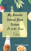 My Favorite Natural Food Recipes: Handwritten Recipes I Love