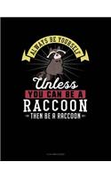 Always Be Yourself Unless You Can Be a Raccoon Then Be a Raccoon: 8 Column Ledger(228 8 Column Ledger)