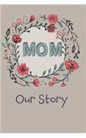 Mom - Our Story: A Prompt Journal for Mom's