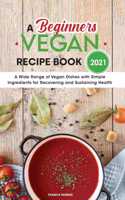 A Beginners Vegan Recipe Book 2021
