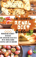 The Essential Renal Diet Cookbook: Managing Kidney Disease and Avoiding Dialysis with Wholesome Recipes Low in Sodium