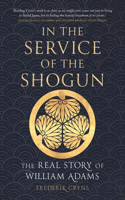 In the Service of the Shogun: The Real Story of William Adams