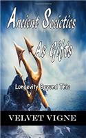 Ancient Societies As Gifts: Longevity Beyond This: Volume 23 (Divine Prophecy, Poetry & Words of Wisdom)