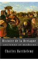 Histoire de la Bretagne Ancienne Et Moderne