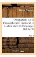 Observations Sur La Philosophie de l'Histoire Et Le Dictionnaire Philosophique de Voltaire. T1