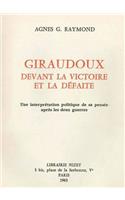 Giraudoux Devant La Victoire Et La Defaite: Une Interpretation Politique de Sa Pensee Apres Les Deux Guerres