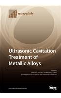 Ultrasonic Cavitation Treatment of Metallic Alloys