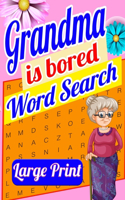 Grandma is Bored Word Search Large Print: Crossword Puzzle Book for Seniors - Word Search Puzzle for Adults - Large Print Word Search for Seniors - Funny Crossword Book for Women