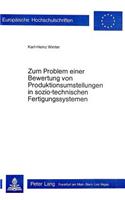 Zum Problem einer Bewertung von Produktionsumstellungen in sozio-technischen Fertigungssystemen