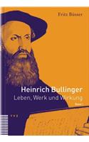 Heinrich Bullinger. Leben, Werk Und Wirkung / Heinrich Bullinger
