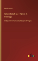 Volkswirtschaft und Finanzen im Weltkriege: mit besonderer Rücksicht auf Österreich-Ungarn