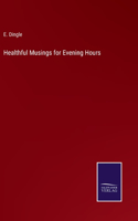 Healthful Musings for Evening Hours