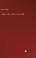 Herbert's Metropolitan Hand-Book