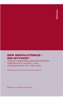 Der Absolutismus - Ein Mythos?: Strukturwandel Monarchischer Herrschaft in West- Und Mitteleuropa (Ca. 1550-1700)