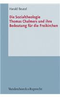 Die Sozialtheologie Thomas Chalmers (1780-1847) Und Ihre Bedeutung Fur Die Freikirchen: Eine Studie Zur Diakonie Der Erweckungsbewegung