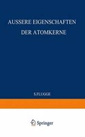 External Properties of Atomic Nuclei / Aussere Eigenschaften der Atomkerne