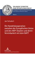 Handelskooperation Zwischen Der Europaeischen Union Und Den Akp-Staaten Und Deren Vereinbarkeit Mit Dem GATT