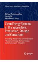 Clean Energy Systems in the Subsurface: Production, Storage and Conversion: Proceedings of the 3rd Sino-German Conference "Underground Storage of CO2 and Energy", Goslar, Germany, 21-23 May 2013