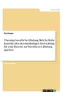 Theorien beruflicher Bildung. Welche Rolle kann die Idee der nachhaltigen Entwicklung für eine Theorie zur beruflichen Bildung spielen?