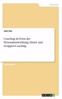 Coaching als Form der Personalentwicklung. Einzel- und Gruppen-Coaching