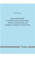 Approximation Methods for High Dimensional Simulation Results: Parameter Sensitivity Analysis and Propagation of Variations for Process Chains