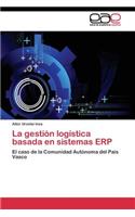 La gestión logística basada en sistemas ERP: (Spanish)