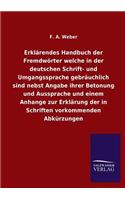 Erklärendes Handbuch der Fremdwörter welche in der deutschen Schrift- und Umgangssprache gebräuchlich sind nebst Angabe ihrer Betonung und Aussprache und einem Anhange zur Erklärung der in Schriften vorkommenden Abkürzungen