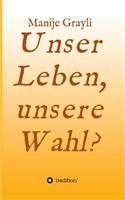 Unser Leben, Unsere Wahl?: (German)