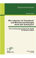 Wie reduziere ich Kreuzband- und Meniskusverletzungen durch den Schulsport? Eine verletzungsprophylaktische Studie am Beispiel Fußball