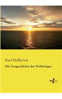 Die Vorgeschichte des Weltkrieges: (German)
