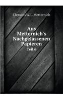 Aus Metternich's Nachgelassenen Papieren Teil 6