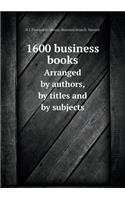 1600 Business Books Arranged by Authors, by Titles and by Subjects