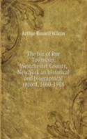 bar of Rye Township, Westchester County, New York an historical and biographical record, 1660-1918