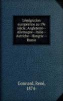 L'emigration europeenne au 19e siecle; Angleterre--Allemagne--Italie--Autriche--Hongrie --Russie