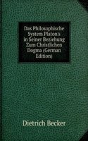 Das Philosophische System Platon's in Seiner Beziehung Zum Christlichen Dogma (German Edition)