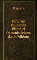 Porphyrii Philosophi Platonici Opuscula Selecta (Latin Edition)