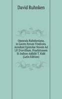 Opuscula Ruhnkeniana, in Lucem Iterum Vindicata. Accedunt Epistolae Novem Ad J.P. D'orvillium. Praefationem Et Indices Addidit T. Kidd (Latin Edition)